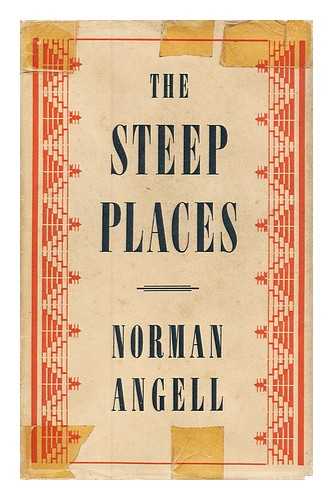 ANGELL, NORMAN, SIR (1874-1967) - The steep places : an examination of political tendencies / Norman Angell