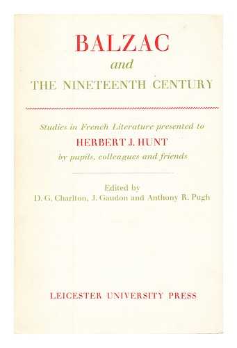 CHARLTON, DONALD GEOFFREY - Balzac and the nineteenth century : studies in French literature presented to Herbert J. Hunt by pupils, colleagues and friends / edited by D. G. Charlton, J. Gaudon and Anthony R. Pugh