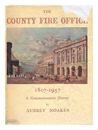 NOAKES, AUBREY - The county fire office 1807-1957 a commemorative history