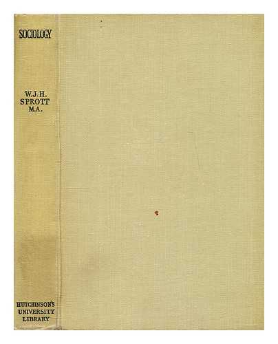 SPROTT, W. J. H. (WALTER JOHN HERBERT) (1897-1971) - Sociology / W. J. H. Sprott