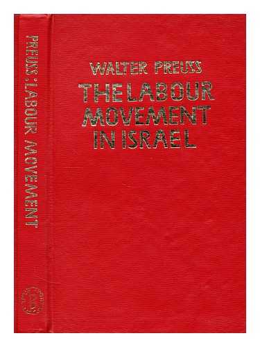 PREUSS, WALTER (1895-?) - The labour movement in Israel : past and present