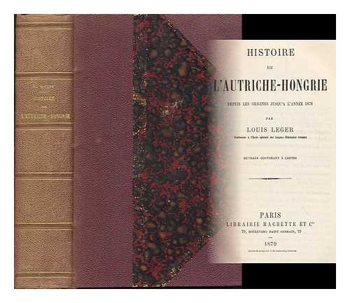 LEGER, LOUIS (1843-1923) - Histoire de l'Autriche-Hongrie : depuis les origines jusqu'a l'annee 1878 / par Louis Leger