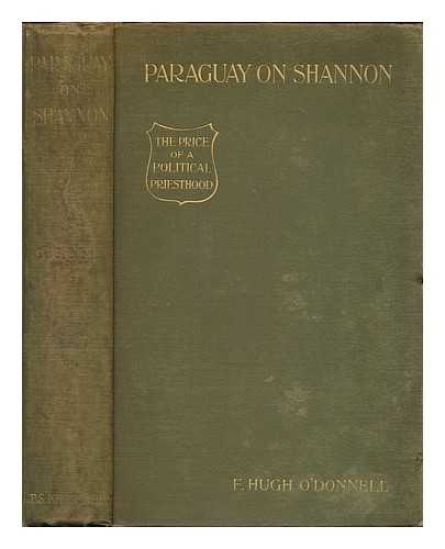 O'DONNELL, FRANK HUGH (1848-1916) - Paraguay on Shannon : the price of a political priesthood