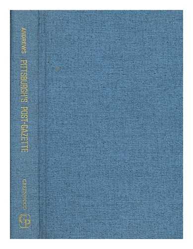 ANDREWS, J. CUTLER - Pittsburgh's Post-Gazette. The first newspaper west of the Alleghenies.