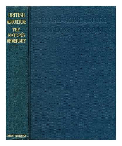 STRUTT, EDWARD G. - British agriculture : the nation's opportunity ; being the minority report of the Departmental Committee on the Employment of Sailors and Soldiers on the Land