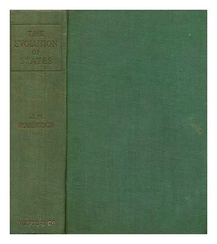 ROBERTSON, J. M. (JOHN MACKINNON) (1856-1933) - The evolution of states : an introduction to English politics