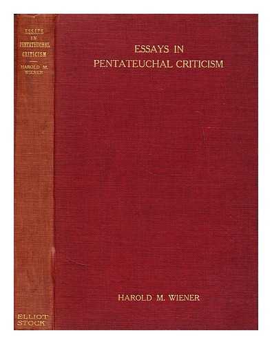 WIENER, HAROLD B. - Essays in pentateuchal criticism