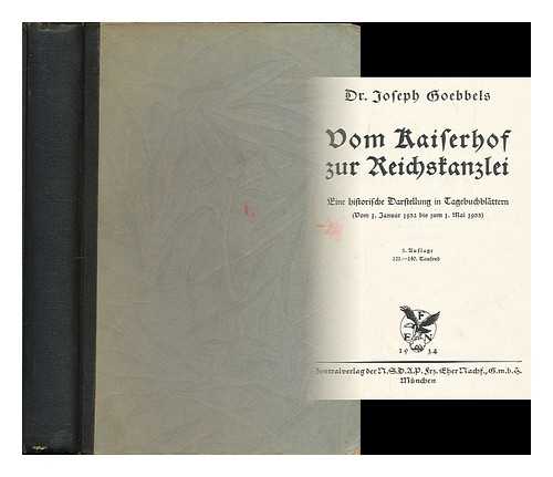 GOEBBELS, JOSEPH (1897-1945) - Vom Kaiserhof zur Reichskanzlei : eine historische Darstellung in Tagebuchblattern (vom 1. januar 1932 bis zum 1. mai 1933)