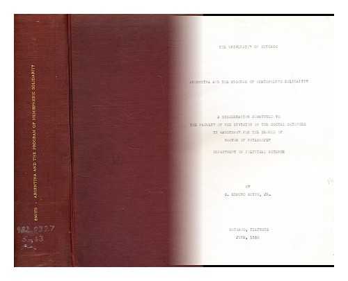 SMITH JR, O. EDMUND - Argentina and the program of hemispheric solidarity: A dissertation submitted to the faculty of the division of social sciences . . .