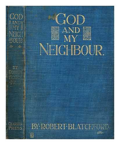 BLATCHFORD, ROBERT - God and my neighbour