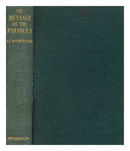 MCFADYEN, JOSEPH F. (JOSEPH FERGUSON) - The message of the parables