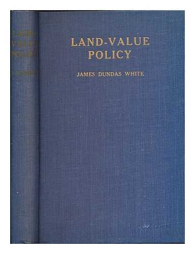 WHITE, JAMES DUNDAS (1866-1951) - Land-value policy