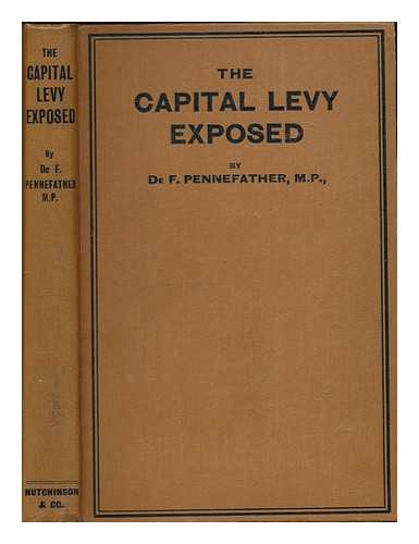 PENNEFATHER, DE FONBLANQUE (1856-1933) - The capital levy exposed