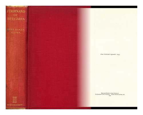 MADOL, HANS ROGER (1903- ?) - Ferdinand of Bulgaria : the dream of Bysantium / Hans Roger Madol ; translated by Kenneth Kirkness