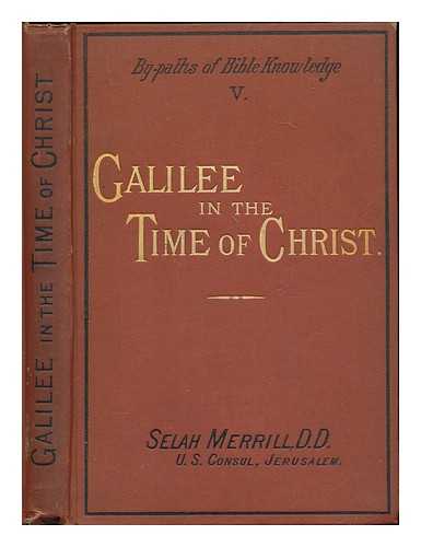 MERRILL, SELAH (1837-1909) - Galilee in the time of Christ
