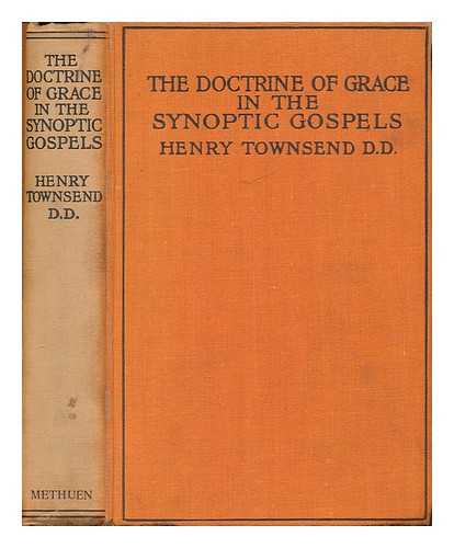 TOWNSEND, HENRY - The doctrine of grace in the synoptic gospels