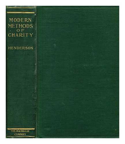 HENDERSON, CHARLES RICHMOND (1848-1915) - Modern methods of charity : an account of the systems of relief, public and private, in the principal countries having modern methods