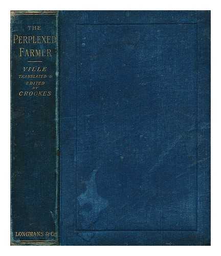 VILLE, GEORGES - The perplexed farmer : how is he to meet alien competition? 3 lects. Tr. by W. Crookes.