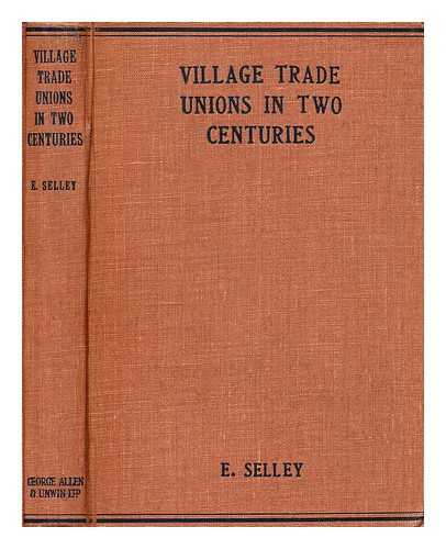 SELLEY, ERNEST - Village trade unions in two centuries