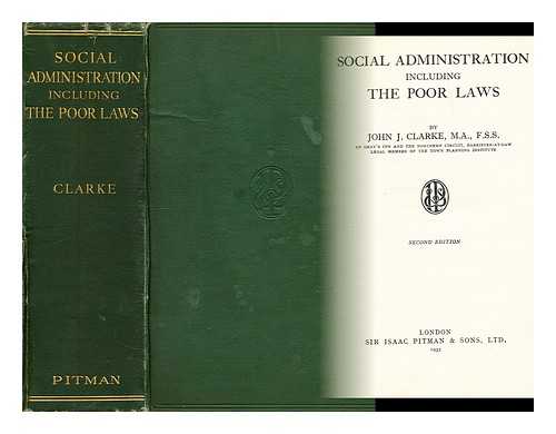 CLARKE, JOHN JOSEPH (1879-?) - Social administration including the poor laws