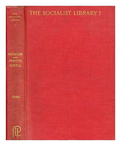 FERRI, ENRICO - Socialism and positive science : Darwin, Spencer, Marx / [Preface by J.R. Macdonald]. Translated by E.C. Harvey from the French edition of 1896