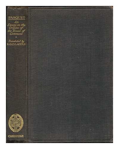 PASQUET, D. (DESIRE) - An essay on the origins of the House of Commons / D. Pasquet ; translated by R.G.D. Laffan ; with a preface and additional notes by Gaillard Lapsley