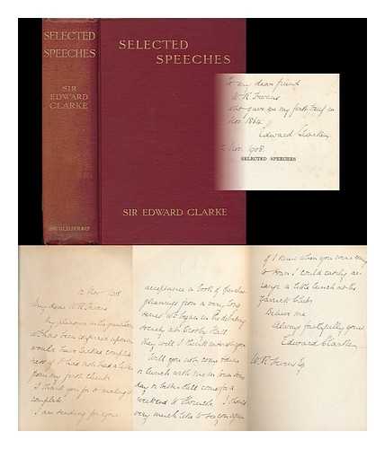 CLARKE, EDWARD GEORGE, SIR (1841-1931) - Selected speeches : with introductory notes / [by] Sir Edward Clarke