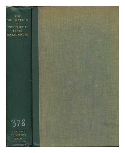 NEW YORK UNIVERSITY - The obligation of universities to the social order : addresses and discussion at a conference of universities under the auspices of New York University at the Waldorf-Astoria in New York, November 15-17, 1932