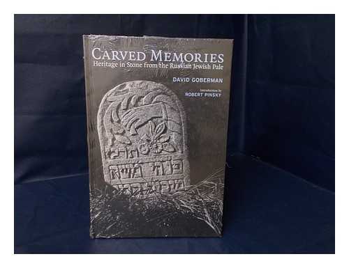 GOBERMAN, DAVID NOEVICH - Carved Memories : Heritage in Stone from the Russian Jewish Pale / David Goberman ; Introduction by Robert Pinsky ; Essay by Gershon Hundert