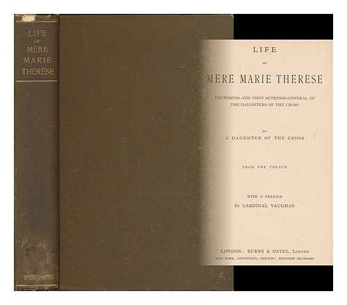 DAUGHTER OF THE CROSS (PSEUD.) - Life of Mere Marie Therese : foundress and first superior-general of the Daughters of the Cross