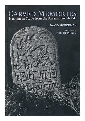GOBERMAN, DAVID NOEVICH - Carved Memories : Heritage in Stone from the Russian Jewish Pale / David Goberman ; Introduction by Robert Pinsky ; Essay by Gershon Hundert