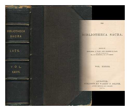 PARK, EDWARDS (ED.) - The Bibliotheca Sacra / edited by Edwards A. Park and George E. Day, with the co-operation of Dr. J. P. Thompson, Dr. D.W. Simon ; vol. XXXIII