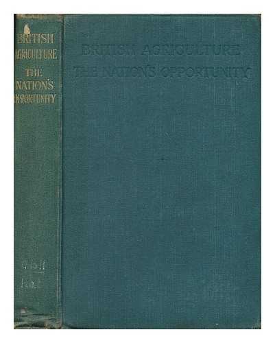 STRUTT, EDWARD G. (ET AL.) - British agriculture : the nation's opportunity ; being the minority report of the Departmental Committee on the Employment of Sailors and Soldiers on the Land