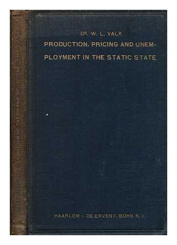 VALK, WILLEM LODEWIJK (1900-?) - Production, pricing and unemployment in the static state