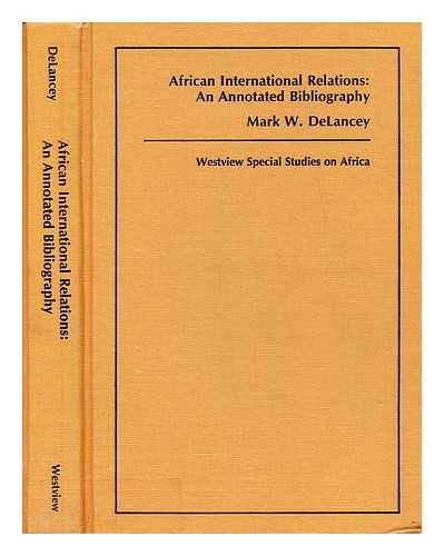 DELANCEY, MARK - African international relations : an annotated bibliography