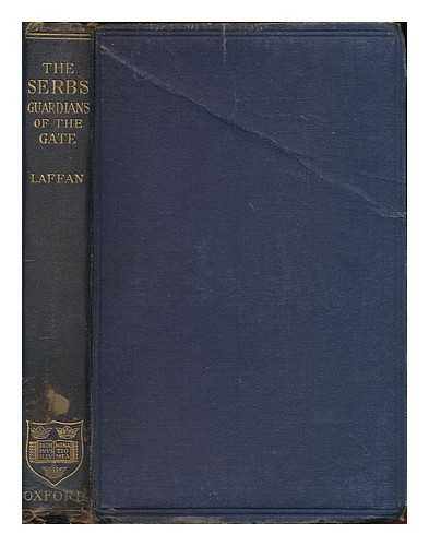LAFFAN, R. G. D. (ROBERT GEORGE DALRYMPLE), (B. 1887) - The guardians of the gate : historical lectures on the Serbs
