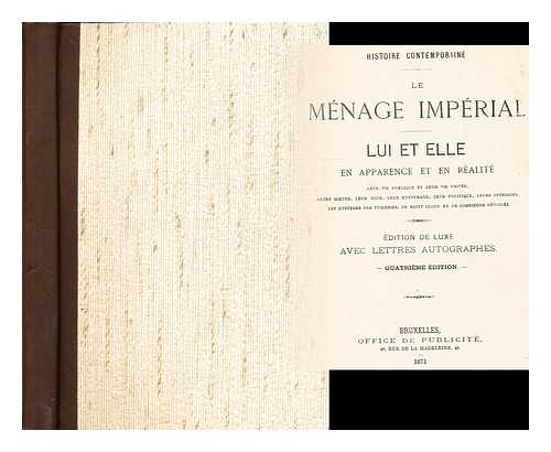 HISTOIRE CONTEMPORAINE - Le Menage imperial. Lui et elle en apparence et en realite . . .