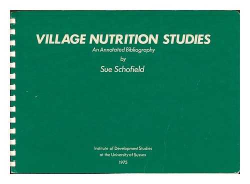 SCHOFIELD, SUE - Village nutrition studies : an annotated bibliography / compiled by Sue Schofield ; and edited by C. M. Lambert