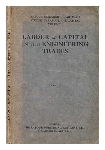 LABOUR RESEARCH DEPARTMENT - Labour & capital in the engineering trades / prepared by the Labour Research Department