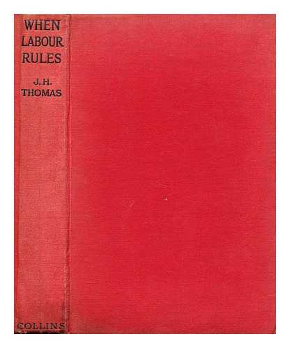 THOMAS, JAMES HENRY - When labour rules / James Henry Thomas