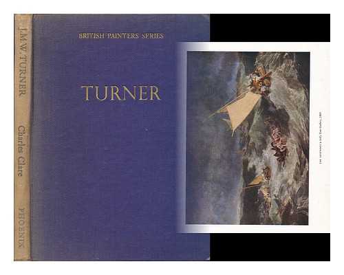 CLARE, CHARLES - J. M. W. Turner : his life and work