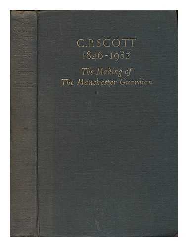 SCOTT, CHARLES PRESTWICH (ET AL.) - C.P. Scott 1846-1932 : the making of the 'Manchester Guardian'