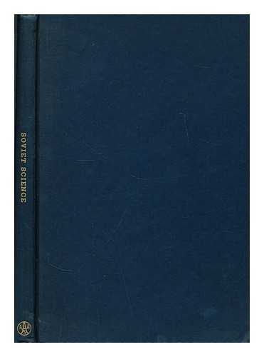 AMERICAN ASSOCIATION FOR THE ADVANCEMENT OF SCIENCE - Soviet science : a symposium presented on December 27, 1951, at the Philadelphia meeting of the American Association for the Advancement of Science / arranged by Conway Zirkle [and] Howard A. Meyerhoff. Edited by Ruth C. Christman