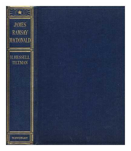 TILTMAN, H. HESSELL - James Ramsay Macdonald  : labour's man of destiny