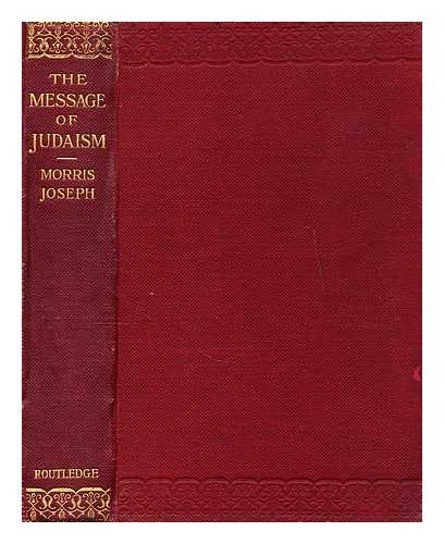 JOSEPH, MORRIS (1848-1930) - The message of Judaism : sermons preached at the West London Synagogue