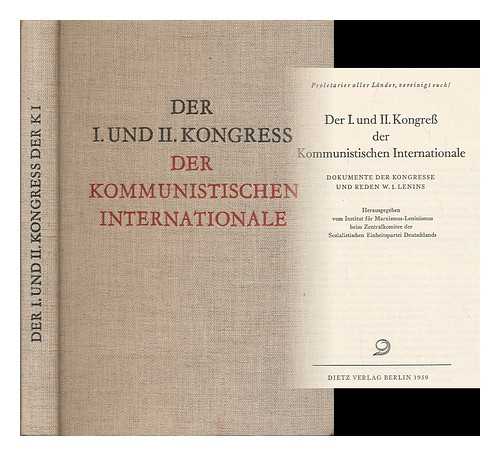 COMMUNIST INTERNATIONAL - Der I. Und II. Kongress Der Kommunistischen Internationale : Dokumente Der Kongresse Und Reden W. I. Lenins / Hrsg. Vom Institut Fur Marxismus-Leninismus Beim Zentalkomitee Der Sozialistischen Einheitspartei Deutschlands