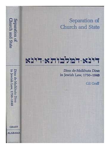 GRAFF, GIL - Separation of church and state : dina de-malkhuta dina in Jewish law, 1750-1848 / Gil Graff