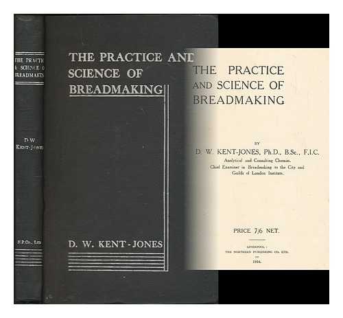 KENT-JONES, DOUGLAS WILLIAM - The practice and science of breadmaking