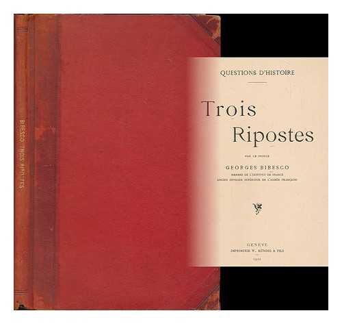 BIBESCO, GEORGES - Trois ripostes / par le Prince Georges Bibesco