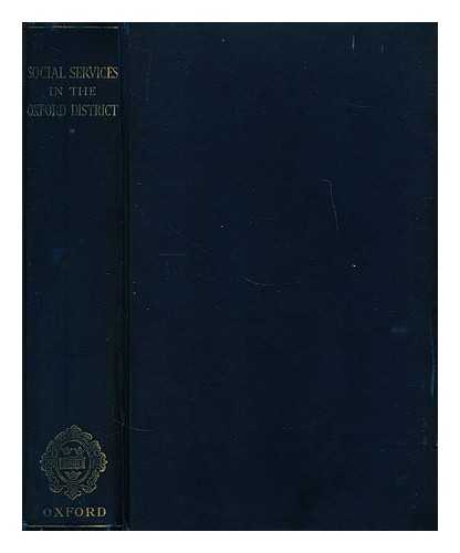 BARNETT HOUSE (OXFORD, ENGLAND). SURVEY COMMITTEE - A survey of the social services in the Oxford district - I economics and government of a changing area